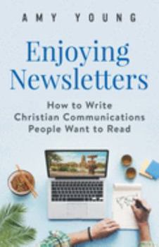 Paperback Enjoying Newsletters: How to Write Christian Communications People Want to Read Book