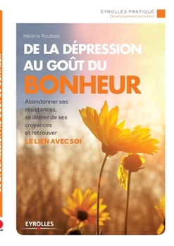 Paperback De la dépression au goût du bonheur: Abandonner ses résistances, se libérer de ses croyances et retrouver le lien avec soi [French] Book