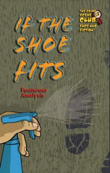 Paperback If the Shoe Fits: Footwear Analysis (Crime Scene Club: Fact and Fiction, 8) Book