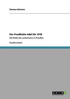 Paperback Der Preußische Adel bis 1918: Die Rolle des Junkertums in Preußen [German] Book