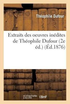 Paperback Extraits Des Oeuvres Inédites de Théophile Dufour, 2e Éd. [French] Book