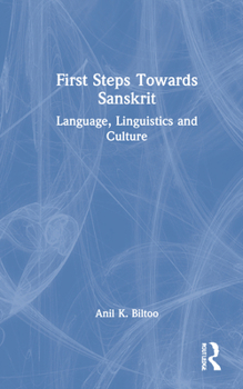 Hardcover First Steps Towards Sanskrit: Language, Linguistics and Culture Book