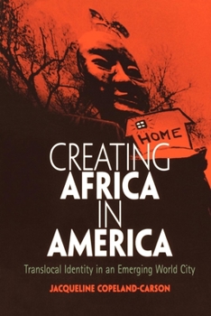 Creating Africa in America: Translocal Identity in an Emerging World City (Contemporary Ethnography) - Book  of the Contemporary Ethnography
