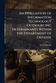 Paperback An Evaluation of Information Technology Outsourcing Determinants Within the Department of Defense Book