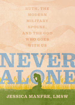 Paperback Never Alone: Ruth, the Modern Military Spouse, and the God Who Goes with Us Book