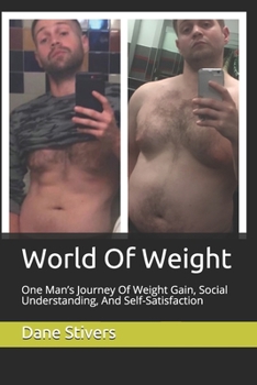 Paperback World Of Weight: One Man's Journey Of Weight Gain, Social Understanding, And Self-Satisfaction Book