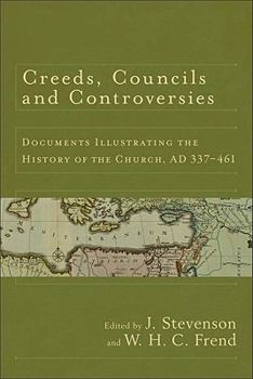 Creeds, Councils and Controversies: Documents Illustrating the History of the Church, A.D.337-461 (SPCK Church History)