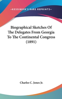 Biographical Sketches of the Delegates From Georgia to the Continental Congress