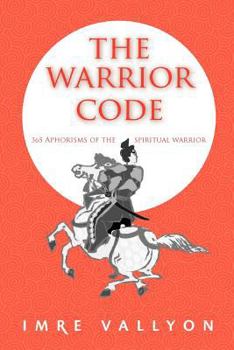 Paperback The Warrior Code: 365 Aphorisms of the Spiritual Warrior Book