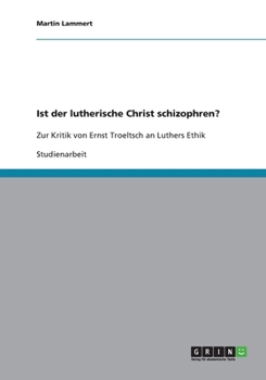Paperback Ist der lutherische Christ schizophren?: Zur Kritik von Ernst Troeltsch an Luthers Ethik [German] Book
