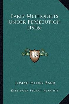Paperback Early Methodists Under Persecution (1916) Book