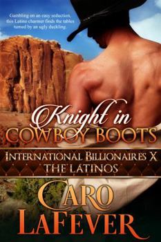 Knight in Cowboy Boots: International Billionaires X: The Latinos - Book #10 of the International Billionaires