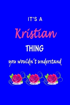 It's A  Kristian  Thing You Wouldn't Understand: Kristie  First Name Personalized Journal 6x9 Notebook, Wide Ruled (Lined) blank pages Funny  Cover for Girls and Women with Pink Name, Roses, on Blue