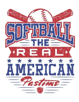 Paperback Softball The Real American Pastime: Softball Notebook for Girls, Blank Lined Paperback Notebook to write in, 150 pages, college ruled Book