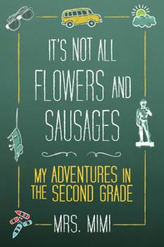 Paperback It's Not All Flowers and Sausages: My Adventures in Second Grade Book