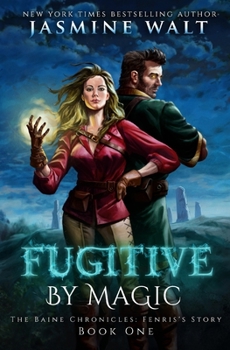 Fugitive by Magic: A Baine Chronicles Novel - Book #1 of the Baine Chronicles: Fenris's Story