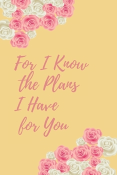 Paperback For I Know the Plans I Have for You: flower Notebook (Bible, Christian lined blank Book Journal) (6 x 9 inches) Book