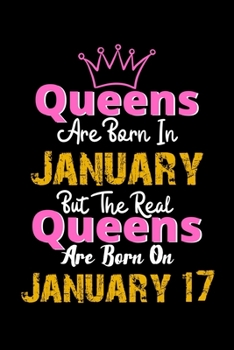 Queens Are Born In January Real Queens Are Born In January 17 Notebook Birthday Funny Gift: Lined Notebook / Journal Gift, 120 Pages, 6x9, Soft Cover, Matte Finish