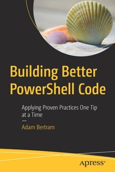 Paperback Building Better Powershell Code: Applying Proven Practices One Tip at a Time Book