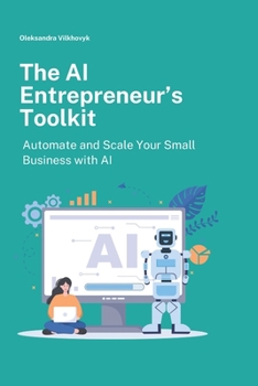 Paperback The AI Entrepreneur's Toolkit: Automate and Scale Your Small Business with AI Book