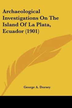 Paperback Archaeological Investigations On The Island Of La Plata, Ecuador (1901) Book