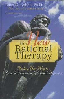 Hardcover The New Rational Therapy: Thinking Your Way to Serenity, Success, and Profound Happiness Book