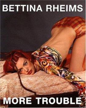 Hardcover Bettina Rheims: More Trouble Book