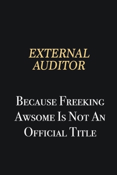 Paperback External Auditor Because Freeking Awsome is not an official title: Writing careers journals and notebook. A way towards enhancement Book
