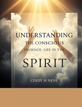 Understanding The Conscious Presence: Life in The Spirit