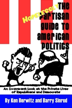 Paperback The Hopelessly Partisan Guide to American Politics: An Irreverent Look at the Private Lives of Republicans and Democrats Book