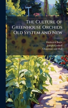 Hardcover The Culture of Greenhouse Orchids Old System and New Book