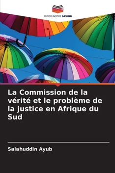 La Commission de la vérité et le problème de la justice en Afrique du Sud (French Edition)