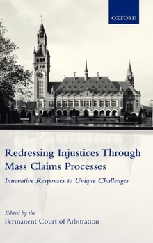 Hardcover Redressing Injustices Through Mass Claims Processes: Innovative Responses to Unique Challenges Book