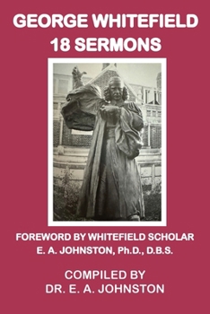Paperback George Whitefield, 18 Sermons: Foreword by Whitefield Scholar Dr. E. A. Johnston Book