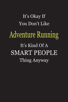 Paperback It's Okay If You Don't Like Adventure Running It's Kind Of A Smart People Thing Anyway: Blank Lined Notebook Journal Gift Idea Book