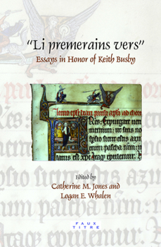 Li Premerains Vers: Essays in Honor of Keith Busby (Faux Titre, 361) (English and French Edition)