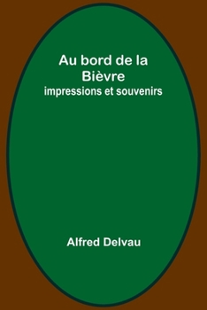 Paperback Au bord de la Bièvre: impressions et souvenirs Book