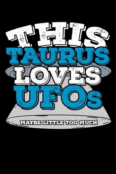 This Taurus Loves UFOs Maybe Little Too Much Notebook: 100 Wide Ruled Lined Pages