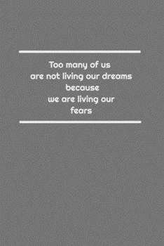 Too many of us are not living our dreams because we are living our fears: Lined Notebook