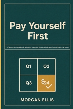 Paperback Pay Yourself First: A Freelancer's Complete Roadmap to Mastering Quarterly Estimated Taxes Without the Stress Book