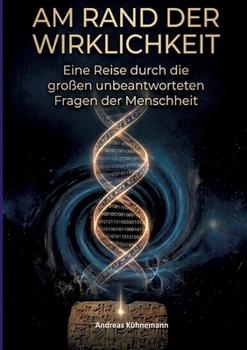 Am Rand Der Wirklichkeit: Eine Reise durch die großen unbeantworteten Fragen der Menschheit (German Edition)