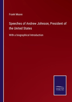 Paperback Speeches of Andrew Johnson, President of the United States: With a biographical Introduction Book