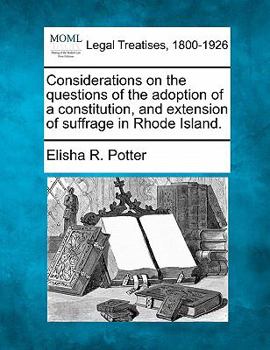 Paperback Considerations on the Questions of the Adoption of a Constitution, and Extension of Suffrage in Rhode Island. Book