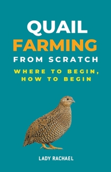 Paperback Quail Farming From Scratch: Where To Begin, How To Begin Book