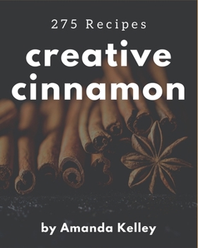 Paperback 275 Creative Cinnamon Recipes: The Best Cinnamon Cookbook that Delights Your Taste Buds Book