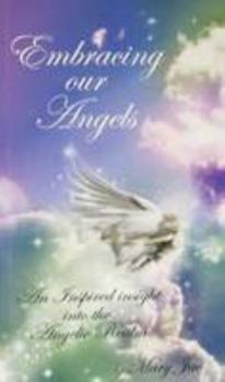 Paperback Embracing Our Angels: An Inspired Insight into the Angelic Realm Book