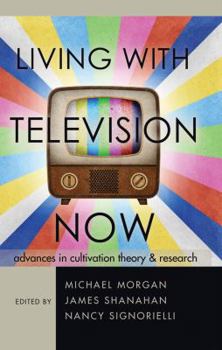 Paperback Living with Television Now: Advances in Cultivation Theory and Research Book