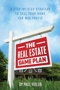 Paperback The Real Estate Game Plan: Step-By-Step Strategy to Sell Your Home For Max Profit Book