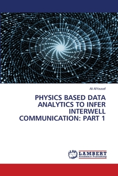 Paperback Physics Based Data Analytics to Infer Interwell Communication: Part 1 Book