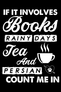 If It Involves Books Rainy Days Tea And Persian Count Me In: Cute Persian Ruled Notebook, Great Accessories & Gift Idea for Persian Owner & Lover.default Ruled Notebook With An Inspirational Quote.